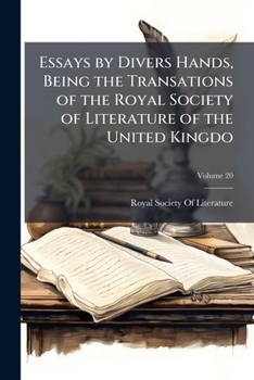 Essays by Divers Hands, Being the Transations of the Royal Society of Literature of the United Kingdo, Volume 2