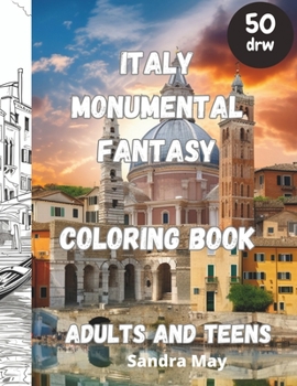 Paperback Italy Monumental Fantasy, Coloring Book: Italy art and architecture fantasy Coloring Book for Adults and Teens. 50 imaginative pages. No Stress, Just Book