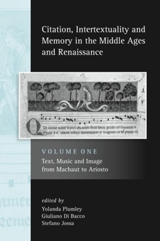 Hardcover Citation, Intertextuality and Memory in the Middle Ages and Renaissance Volume 1: Text, Music and Image from Machaut to Ariosto Book