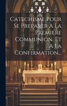Hardcover Catechisme Pour Se Preparer A La Premiere Communion, Et A La Confirmation... [French] Book
