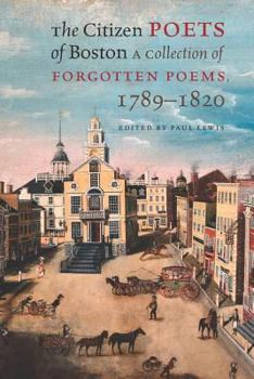 Paperback The Citizen Poets of Boston: A Collection of Forgotten Poems, 1789-1820 Book