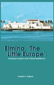 Paperback Elmina, 'The Little Europe': European Impact and Cultural Resilience Book