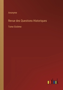 Paperback Revue des Questions Historiques: Tome Sixième [French] Book