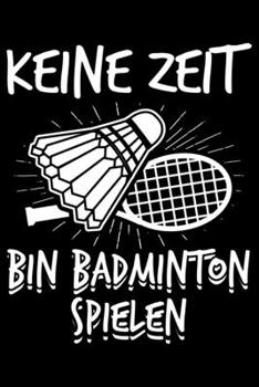 Keine Zeit Bin Badminton Spielen: Jahreskalender für das Jahr 2020 Din-A5 Format Jahresplaner