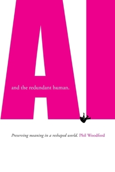 Paperback AI and the redundant human: Preserving meaning in a reshaped world Book
