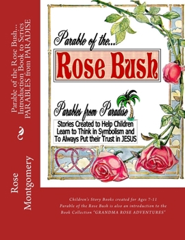 Paperback Parable of the ROSE BUSH... Introduction book to Series: A series that helps children think in symbolism and put their Trust in JESUS Book