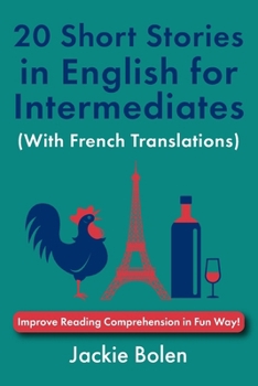 20 Short Stories in English for Intermediates (With French Translations): Improve Reading Comprehension in Fun Way! (Learn English With French)
