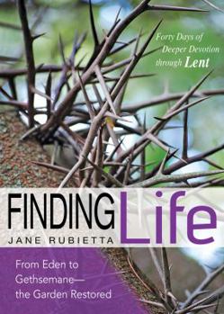 Paperback Finding Life: From Eden to Gethsemane--The Garden Restored Book