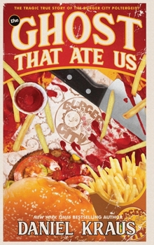 Hardcover The Ghost That Ate Us: The Tragic True Story of the Burger City Poltergeist Book