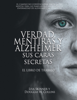 Paperback Verdad, Mentiras y Alzheimer Sus Caras Secretas: El Libro de Trabajo [Spanish] Book