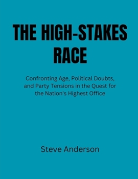 The High-Stakes Race: Confronting Age, Political Doubts, and Party Tensions in the Quest for the Nation's Highest Office
