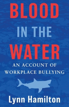 Paperback Blood In The Water: An Account of Workplace Bullying Book