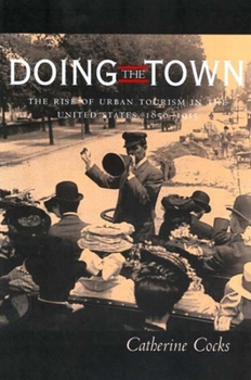 Hardcover Doing the Town: The Rise of Urban Tourism in the United States, 1850-1915 Book