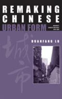 Hardcover Remaking Chinese Urban Form: Modernity, Scarcity and Space, 1949-2005 Book