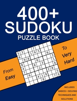 Paperback 400+ Sudoku Puzzle Book: Easy to Very Hard Puzzles - Including Solving Techniques and Solutions Book