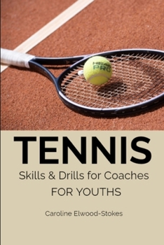 TENNIS Skills & Drills for Coaches FOR YOUTHS (Skills & Drills for Tennis)