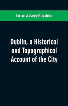 Paperback Dublin, a historical and topographical account of the city Book