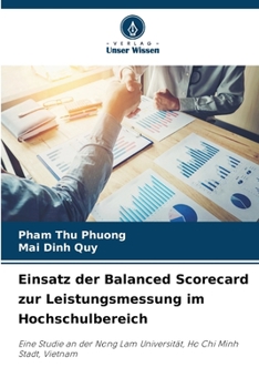Einsatz der Balanced Scorecard zur Leistungsmessung im Hochschulbereich: Eine Studie an der Nong Lam Universität, Ho Chi Minh Stadt, Vietnam