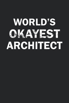 Paperback World's Okayest Architect: Funny gag gift for sarcastic snarky Architect - Blank Lined Notebook Book