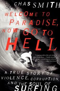 Paperback Welcome to Paradise, Now Go to Hell: A True Story of Violence, Corruption, and the Soul of Surfing Book