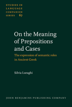 Hardcover On the Meaning of Prepositions and Cases: The Expression of Semantic Roles in Ancient Greek Book