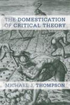 Paperback The Domestication of Critical Theory Book