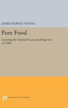 Hardcover Pure Food: Securing the Federal Food and Drugs Act of 1906 Book