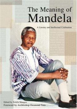 Paperback The Meaning of Mandela: A Literary and Intellectual Celebration Book