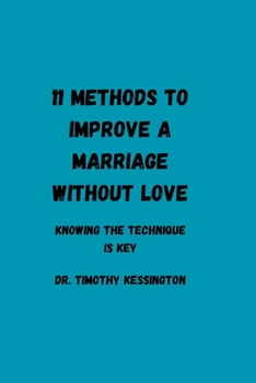 Paperback 11 Methods to Improve a Marriage Without Love.: Knowing the techniques is key Book