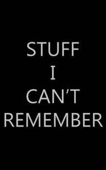 Stuff I Can't Remember: Password Log Book, Internet Login Keeper, Website Log Book Organizer, Simple and Minimalist with Matte Black Stealth Cover, Pocket Compact Size, 5″ x 8″, 120+ Pages
