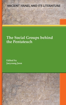 The Social Groups behind the Pentateuch - Book #44 of the Ancient Israel and Its Literature