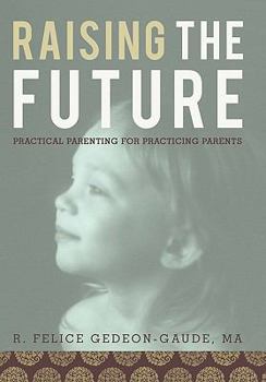 Paperback Raising the Future: Practical Parenting for Practicing Parents Book