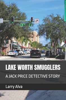 LAKE WORTH SMUGGLERS: A JACK PRICE DETECTIVE STORY