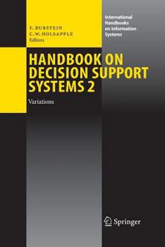 Handbook on Decision Support Systems 2: Variations (International Handbooks on Information Systems) (International Handbooks on Information Systems)