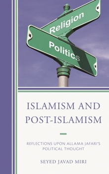 Hardcover Islamism and Post-Islamism: Reflections upon Allama Jafari's Political Thought Book