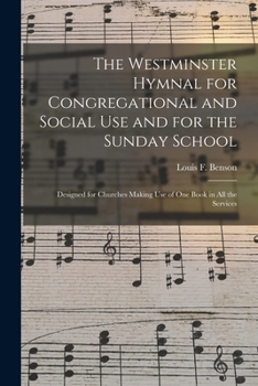 Paperback The Westminster Hymnal for Congregational and Social Use and for the Sunday School: Designed for Churches Making Use of One Book in All the Services Book