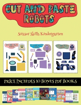 Paperback Scissor Skills Kindergarten (Cut and paste - Robots): This book comes with collection of downloadable PDF books that will help your child make an exce Book