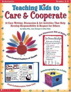 Paperback Teaching Kids to Care & Cooperate: 50 Easy Writing, Discussion & Art Activities That Help Develop Responsibility & Respect for Others Book
