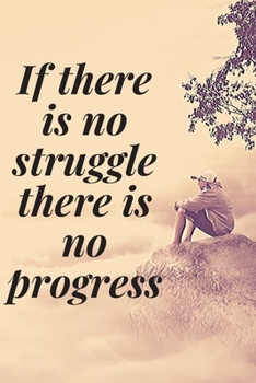 Paperback If there is no struggle, there is no progress: The Motivation Journal That Keeps Your Dreams /goals Alive and make it happen Book