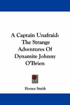 Paperback A Captain Unafraid: The Strange Adventures Of Dynamite Johnny O'Brien Book