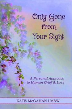 Paperback Only Gone from Your Sight: A Personal Approach to Human Grief & Loss Book