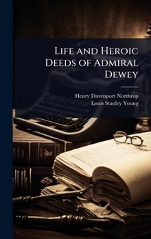 Hardcover Life and Heroic Deeds of Admiral Dewey Book