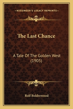 The Last Chance: A Tale of the Golden West