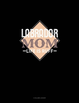 Paperback Labrador Mom Life Is Ruff: 3 Column Ledger Book