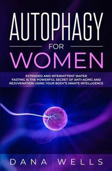 Paperback Autophagy for Women: Extended and Intermittent Water Fasting is the Powerful Secret of Anti-Aging and Rejuvenation using Your Body's Innate Book