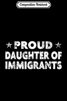 Paperback Composition Notebook: Pro-Immigration Proud Daughter of Immigrants Journal/Notebook Blank Lined Ruled 6x9 100 Pages Book