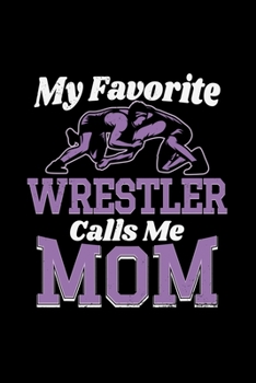 Paperback My Favorite Wrestler Calls Me Mom: Wrestling Gift Wrestler Women 110 Pages Notebook/Journal Book