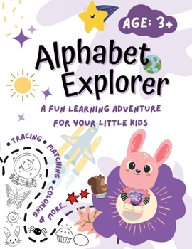 Alphabet Explorer: A Fun Learning Adventure for Your Little Kids, size 8.5 x 11 inches with 80 Color Pages