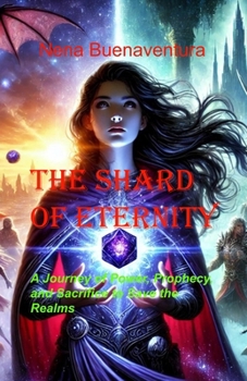 The Shard of Eternity: A Journey of Power, Prophecy, and Sacrifice to Save the Realms