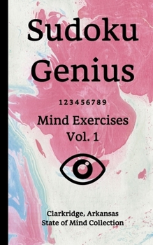 Sudoku Genius Mind Exercises Volume 1: Clarkridge, Arkansas State of Mind Collection